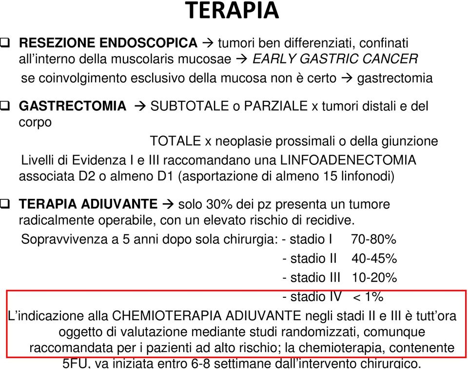 (asportazione di almeno 15 linfonodi) TERAPIA ADIUVANTE solo 30% dei pz presenta un tumore radicalmente operabile, con un elevato rischio di recidive.