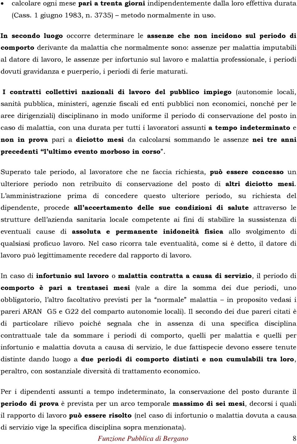 per infortunio sul lavoro e malattia professionale, i periodi dovuti gravidanza e puerperio, i periodi di ferie maturati.