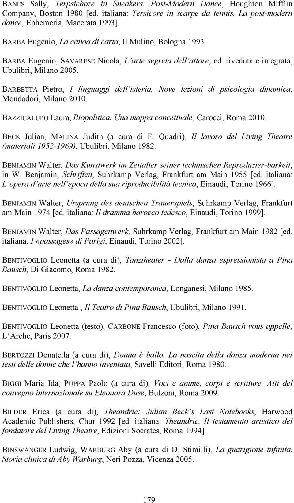BARBETTA Pietro, I linguaggi dell isteria. Nove lezioni di psicologia dinamica, Mondadori, Milano 2010. BAZZICALUPO Laura, Biopolitica. Una mappa concettuale, Carocci, Roma 2010.