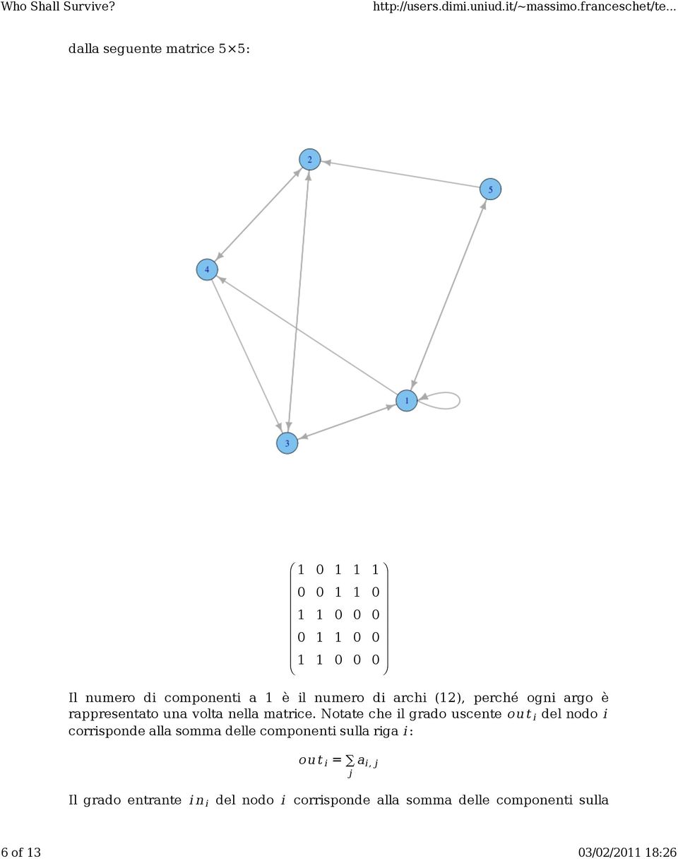 Notate che il grado uscente ou t i del nodo i corrisponde alla somma delle componenti sulla riga i : ou