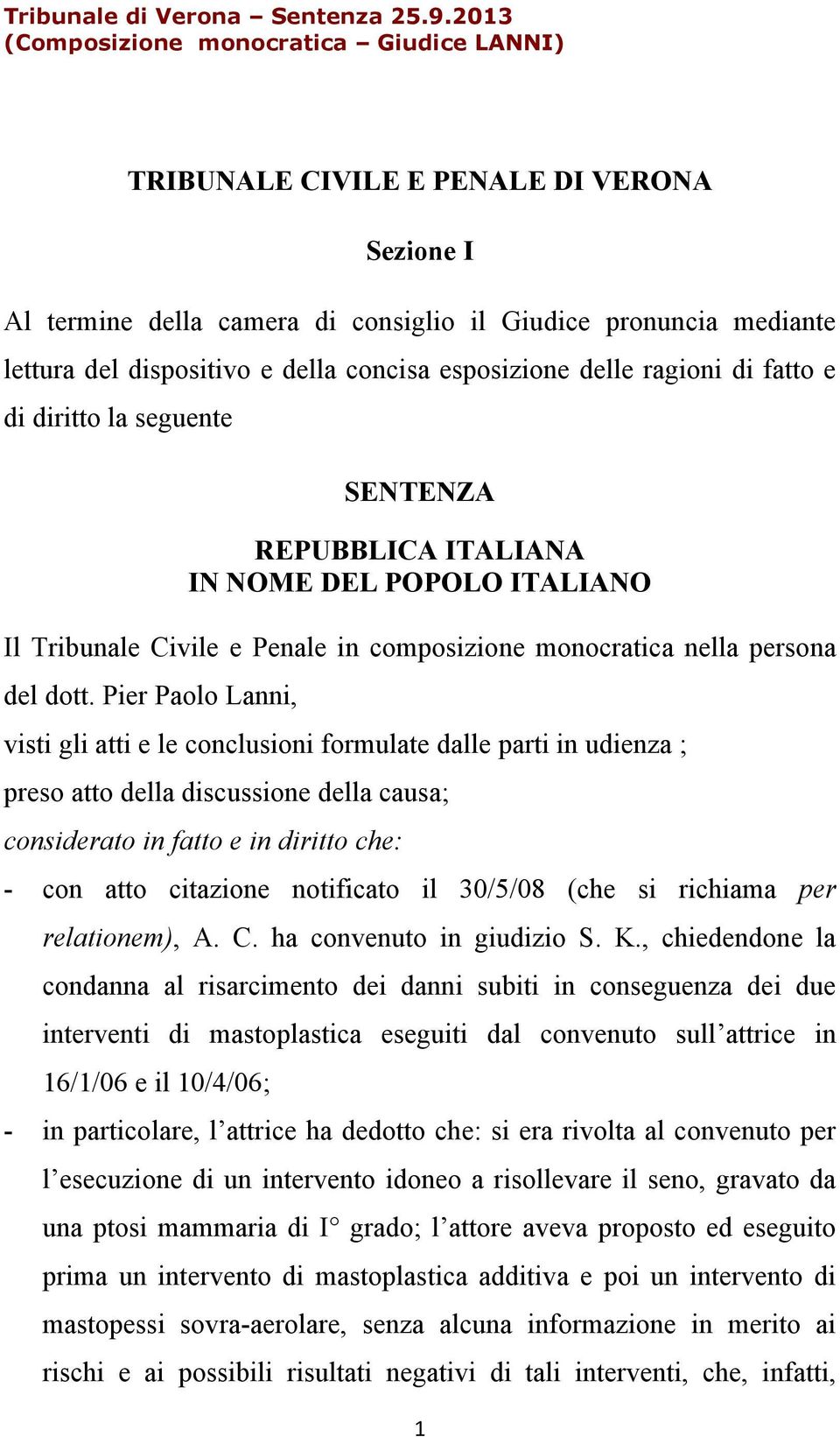 esposizione delle ragioni di fatto e di diritto la seguente SENTENZA REPUBBLICA ITALIANA IN NOME DEL POPOLO ITALIANO Il Tribunale Civile e Penale in composizione monocratica nella persona del dott.
