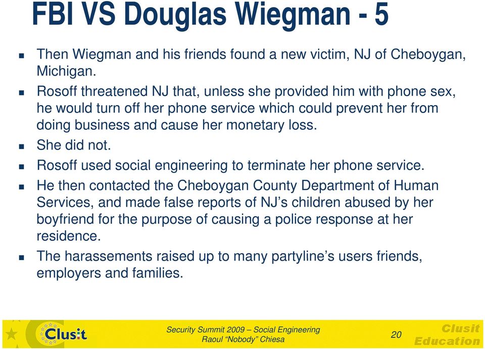 her monetary loss. She did not. Rosoff used social engineering to terminate her phone service.