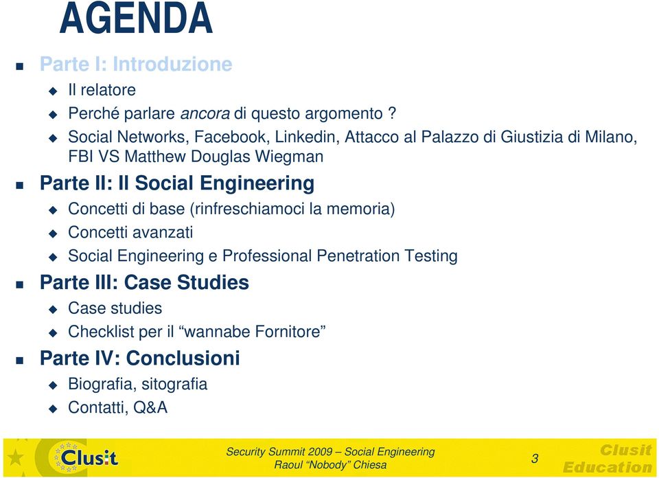 II: Il Social Engineering Concetti di base (rinfreschiamoci la memoria) Concetti avanzati Social Engineering e