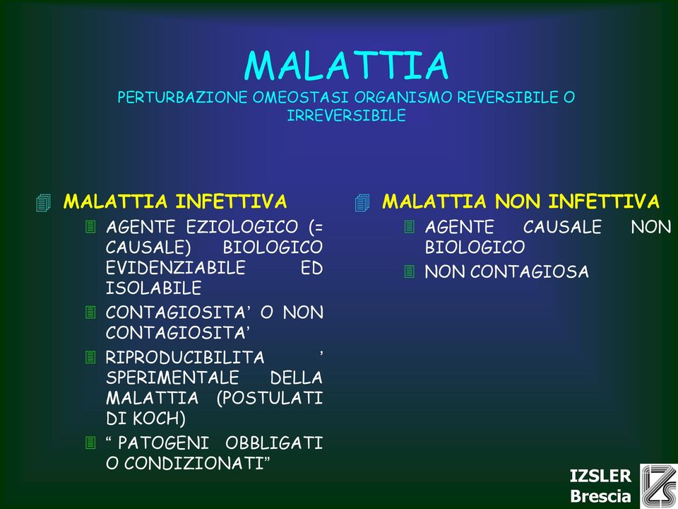 CONTAGIOSITA RIPRODUCIBILITA SPERIMENTALE DELLA MALATTIA (POSTULATI DI KOCH) PATOGENI