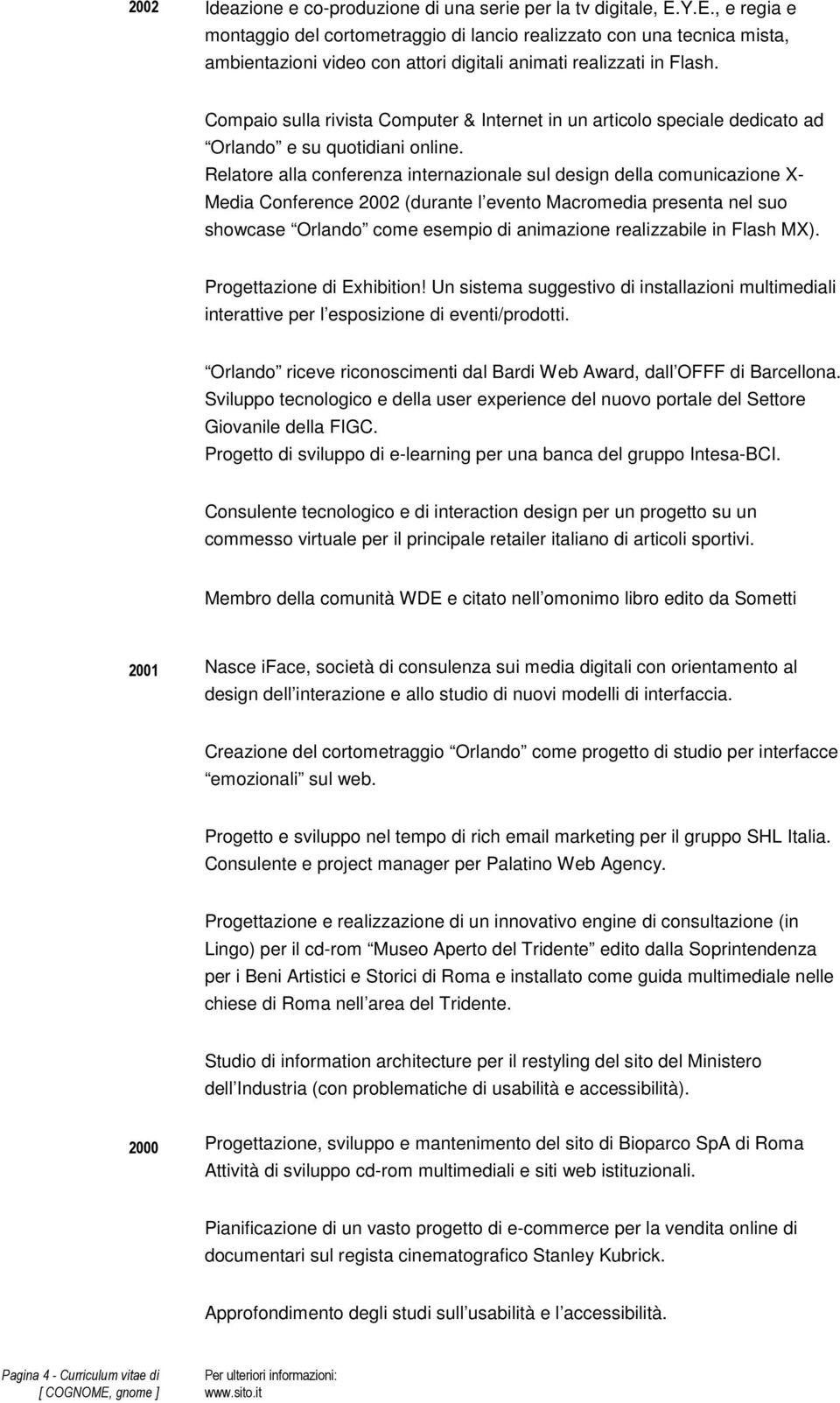 Compaio sulla rivista Computer & Internet in un articolo speciale dedicato ad Orlando e su quotidiani online.