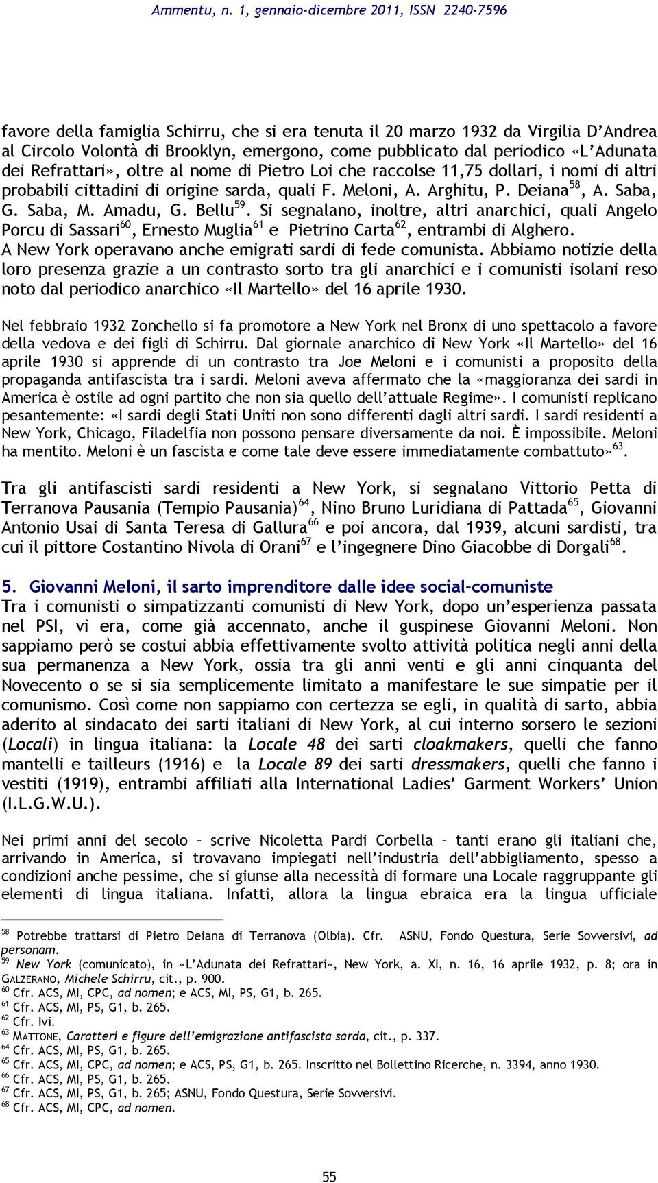 «L Adunata dei Refrattari», oltre al nome di Pietro Loi che raccolse 11,75 dollari, i nomi di altri probabili cittadini di origine sarda, quali F. Meloni, A. Arghitu, P. Deiana 58, A. Saba, G.