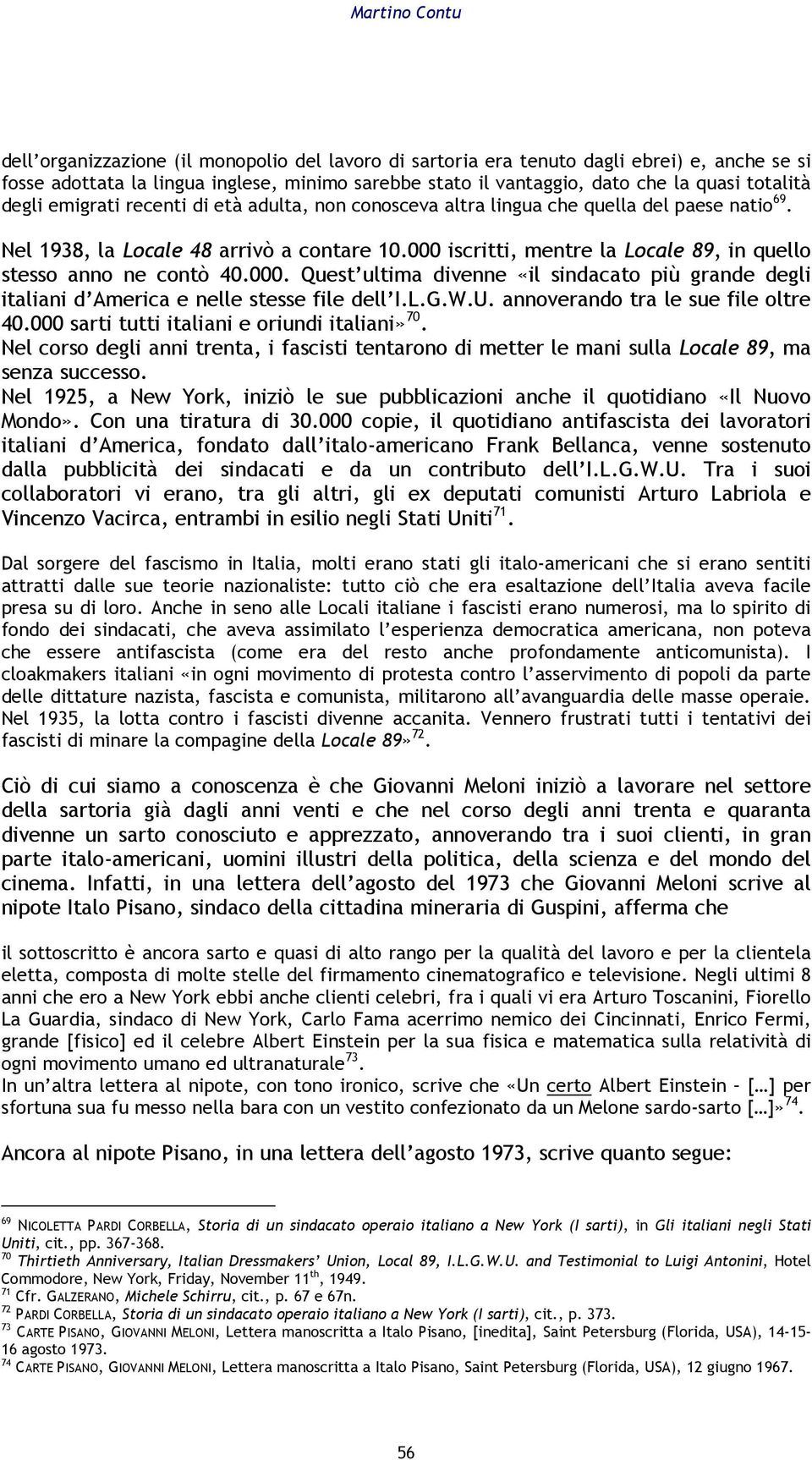 000 iscritti, mentre la Locale 89, in quello stesso anno ne contò 40.000. Quest ultima divenne «il sindacato più grande degli italiani d America e nelle stesse file dell I.L.G.W.U.