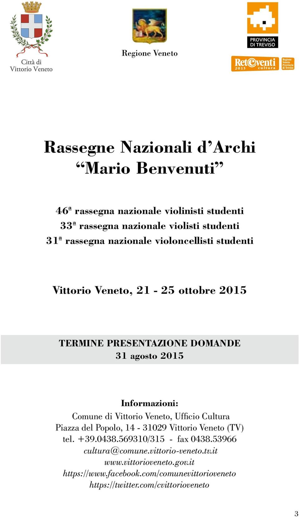 Informazioni: Comune di Vittorio Veneto, Ufficio Cultura Piazza del Popolo, 14-31029 Vittorio Veneto (TV) tel. +39.0438.