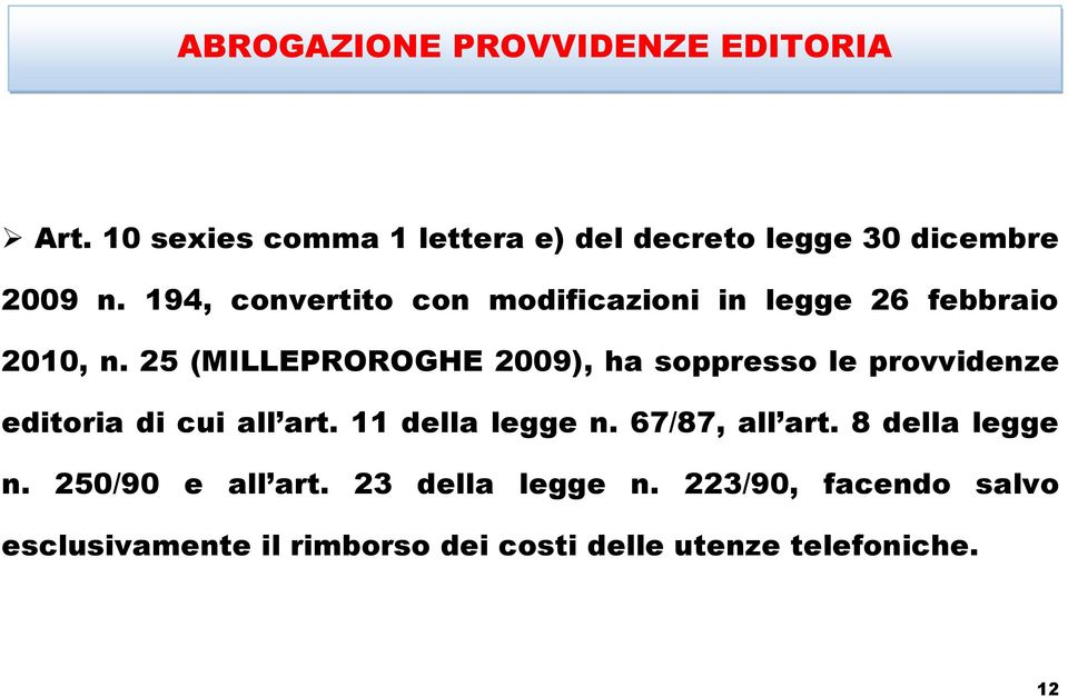 25 (MILLEPROROGHE 2009), ha soppresso le provvidenze editoria di cui all art. 11 della legge n.