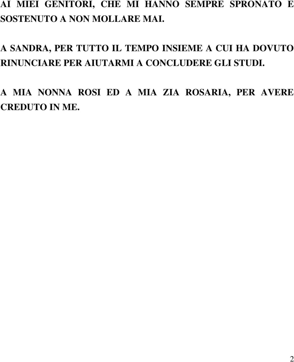 A SANDRA, PER TUTTO IL TEMPO INSIEME A CUI HA DOVUTO