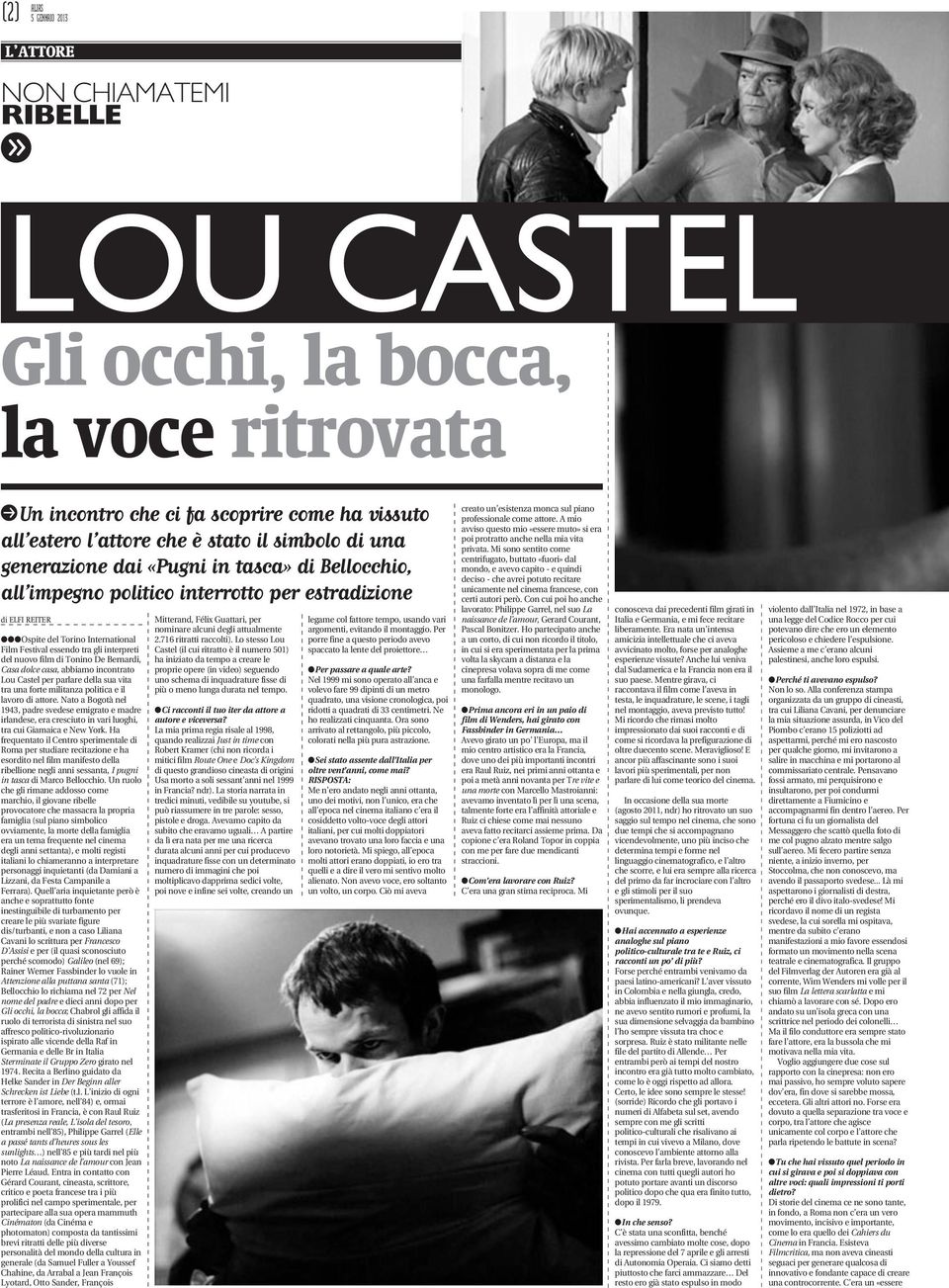 di Tonino De Bernardi, Casa dolce casa, abbiamo incontrato Lou Castel per parlare della sua vita tra una forte militanza politica e il lavoro di attore.