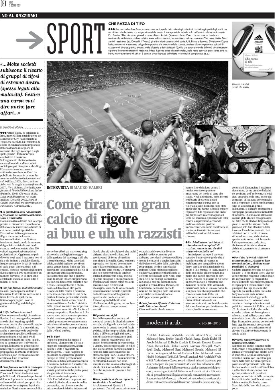 Mauro Valeri che cura anche la rubrica settimanale «All ultimo stadio» sul sito www.italiarazzismo.it, ha esaminato nel suo recente «Che razza di tifo. Dieci anni di razzismo» (ed.
