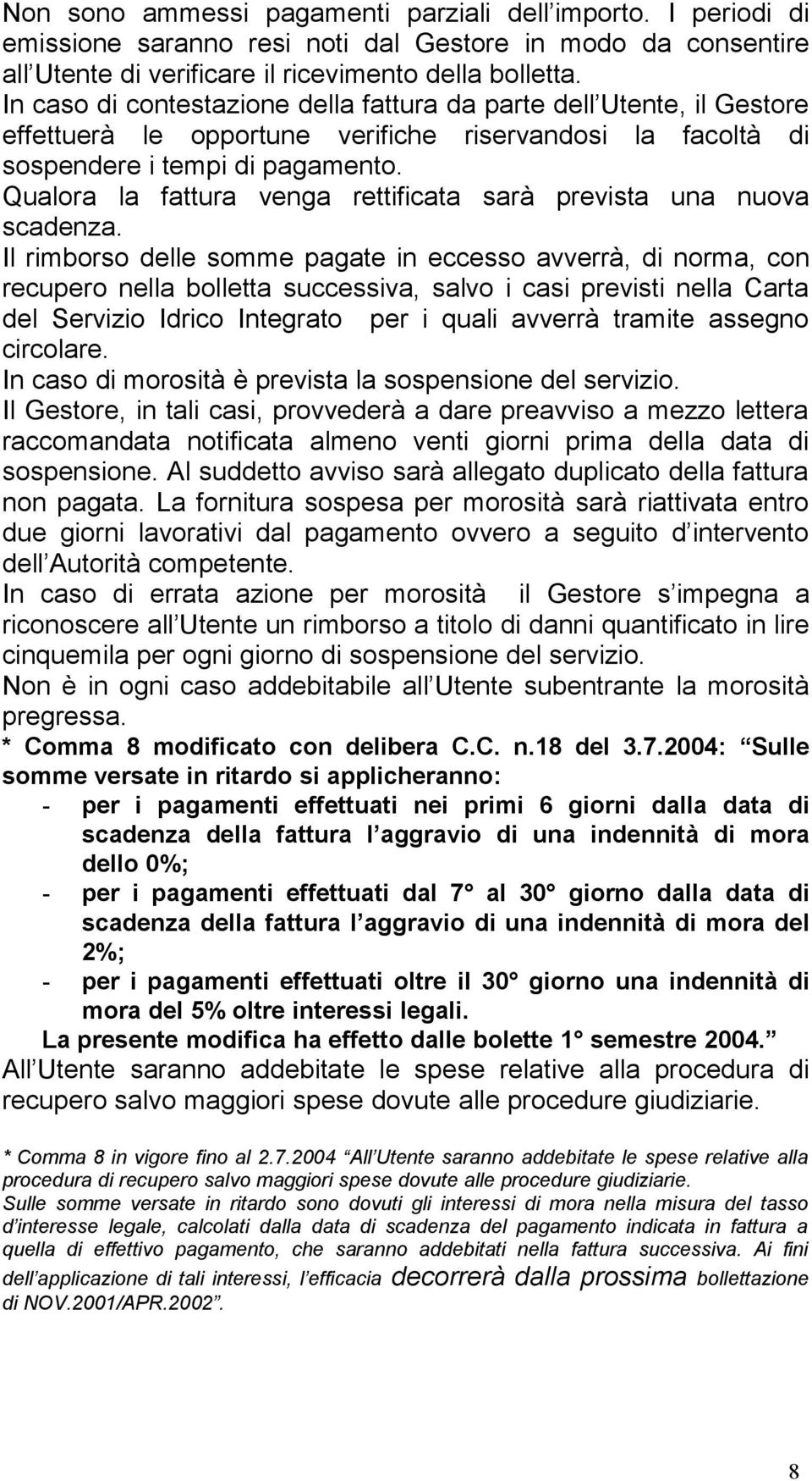 Qualora la fattura venga rettificata sarà prevista una nuova scadenza.