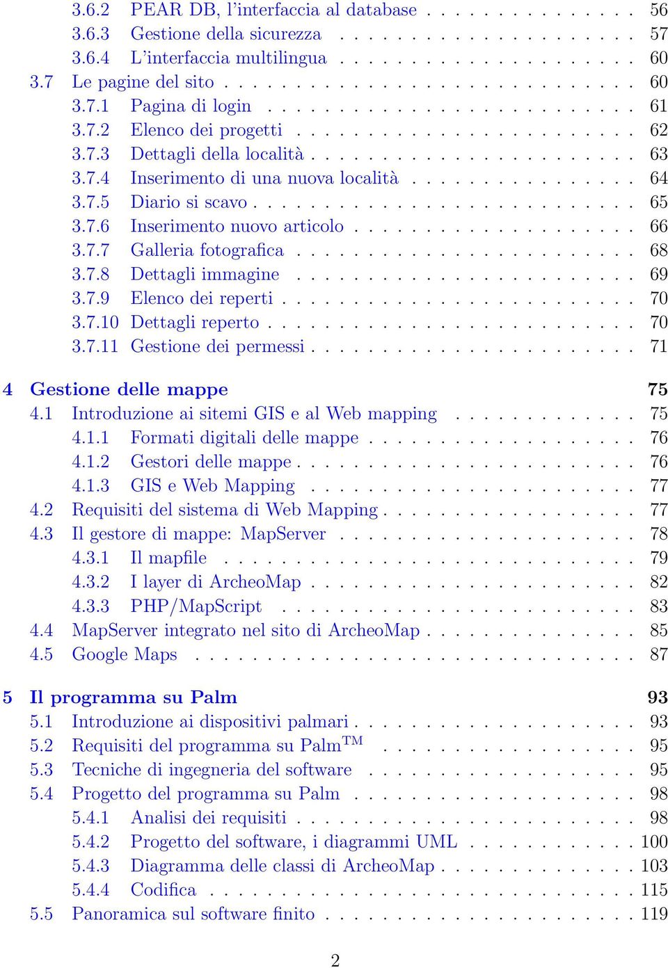 7.5 Diario si scavo........................... 65 3.7.6 Inserimento nuovo articolo.................... 66 3.7.7 Galleria fotografica........................ 68 3.7.8 Dettagli immagine........................ 69 3.