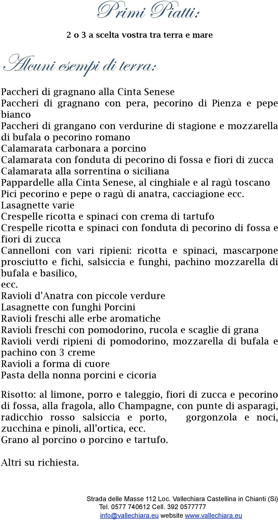 Senese, al cinghiale e al ragù toscano Pici pecorino e pepe o ragù di anatra, cacciagione ecc.