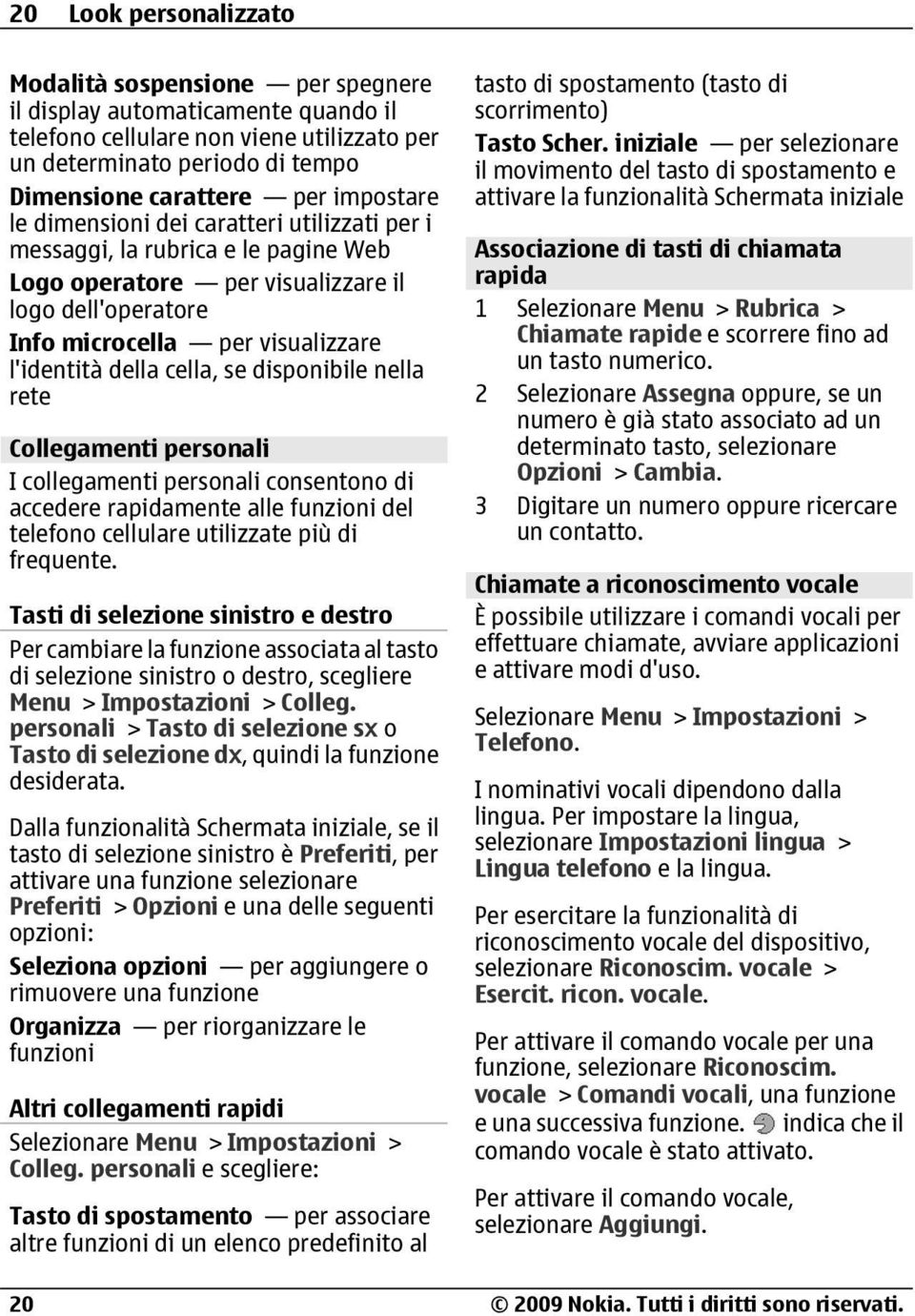 cella, se disponibile nella rete Collegamenti personali I collegamenti personali consentono di accedere rapidamente alle funzioni del telefono cellulare utilizzate più di frequente.