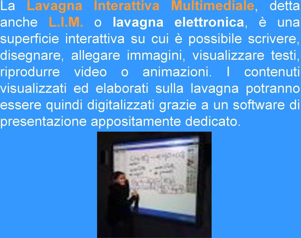 o lavagna elettronica, è una superficie interattiva su cui è possibile scrivere, disegnare,