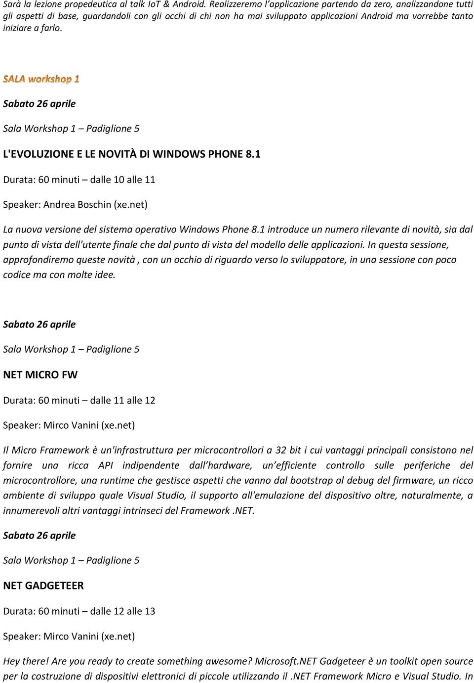 L'EVOLUZIONE E LE NOVITÀ DI WINDOWS PHONE 8.1 Durata: 60 minuti dalle 10 alle 11 Speaker: Andrea Boschin (xe.net) La nuova versione del sistema operativo Windows Phone 8.