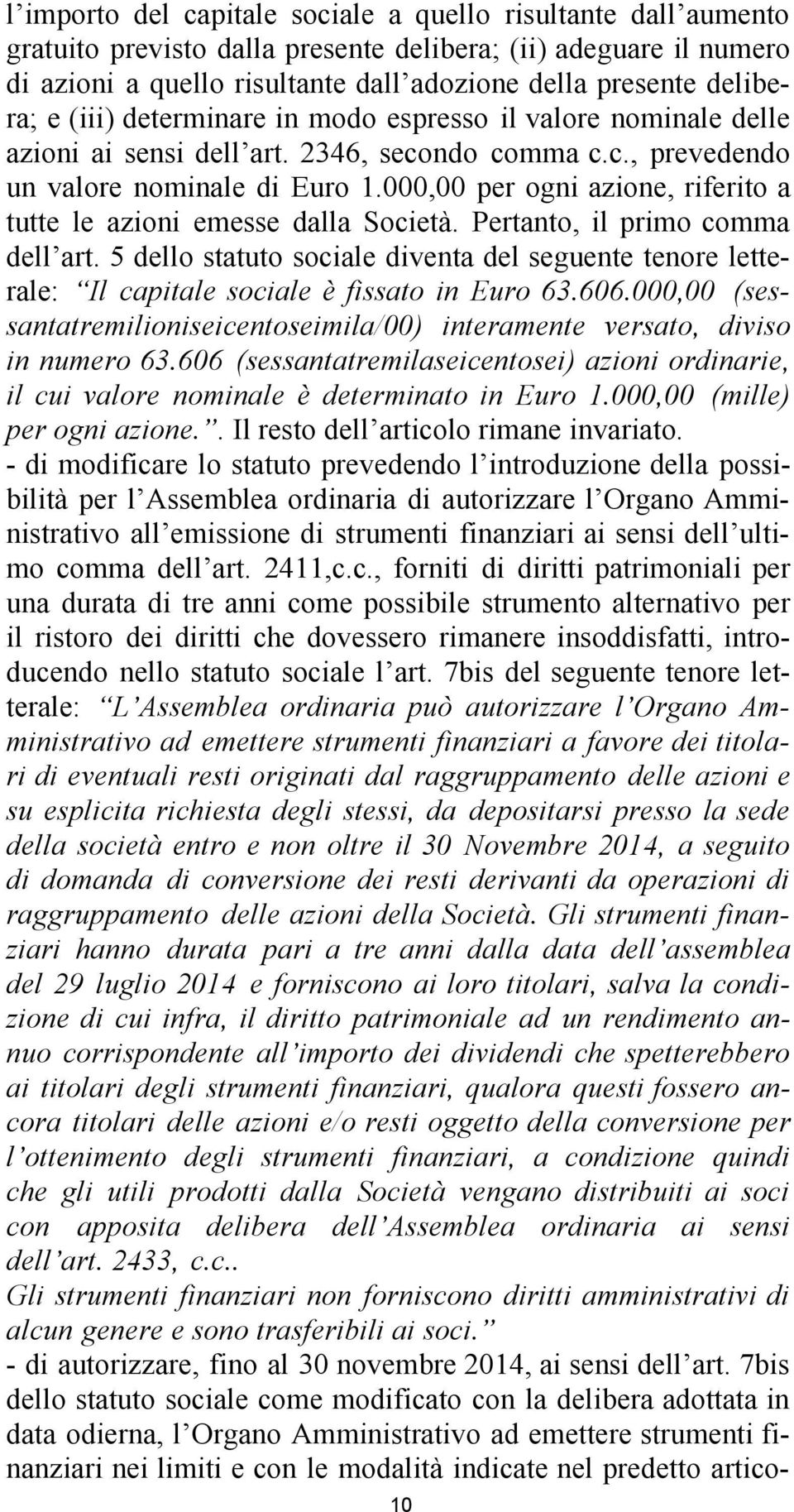 000,00 per ogni azione, riferito a tutte le azioni emesse dalla Società. Pertanto, il primo comma dell art.