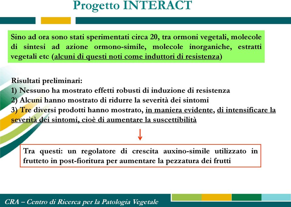 hanno mostrato di ridurre la severità dei sintomi 3) Tre diversi prodotti hanno mostrato, in maniera evidente, di intensificare la severità dei sintomi,