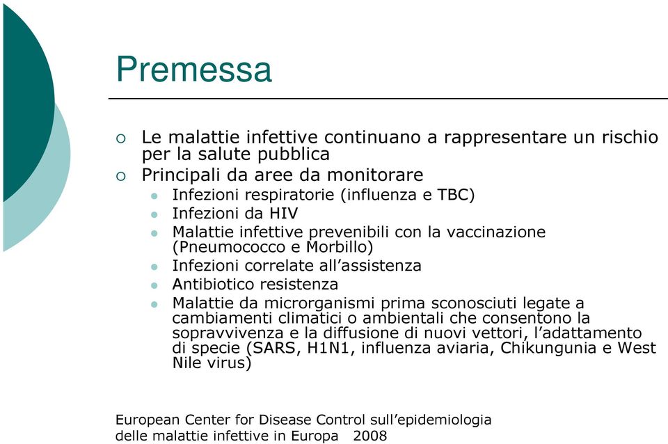 Malattie da microrganismi prima sconosciuti legate a cambiamenti climatici o ambientali che consentono la sopravvivenza e la diffusione di nuovi vettori, l