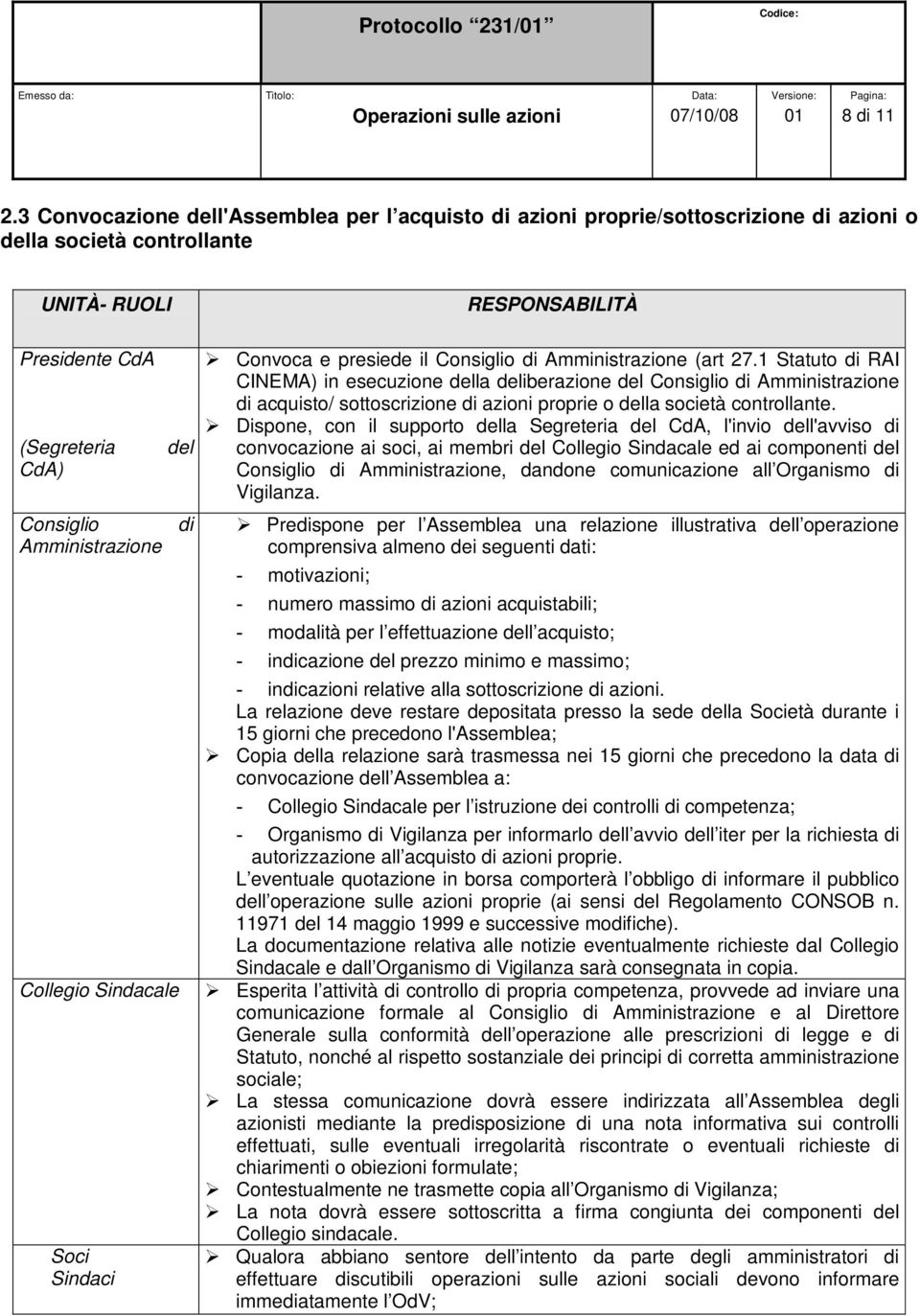 Sindacale Soci Sindaci del di RESPONSABILITÀ Convoca e presiede il Consiglio di Amministrazione (art 27.