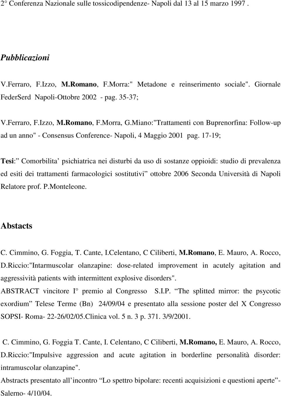 Miano:"Trattamenti con Buprenorfina: Follow-up ad un anno" - Consensus Conference- Napoli, 4 Maggio 2001 pag.