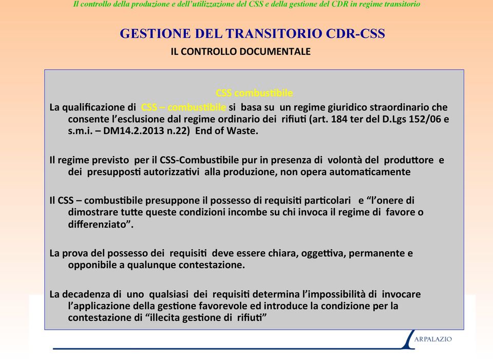 Il regime previsto per il CSS- Combus%bile pur in presenza di volontà del produjore e dei presuppos% autorizza%vi alla produzione, non opera automa%camente Il CSS combus%bile presuppone il possesso