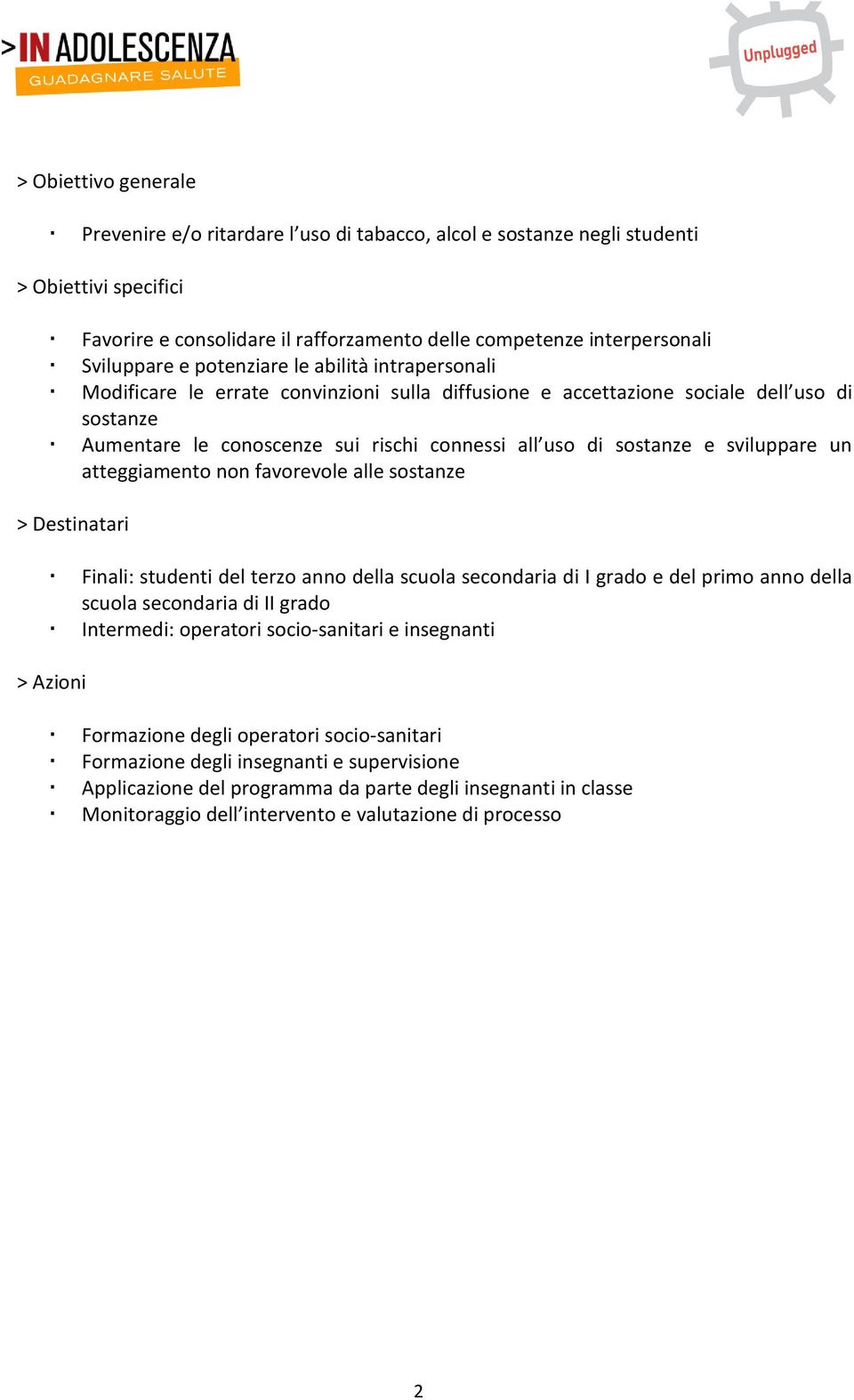 sviluppare un atteggiamento non favorevole alle sostanze > Destinatari Finali: studenti del terzo anno della scuola secondaria di I grado e del primo anno della scuola secondaria di II grado