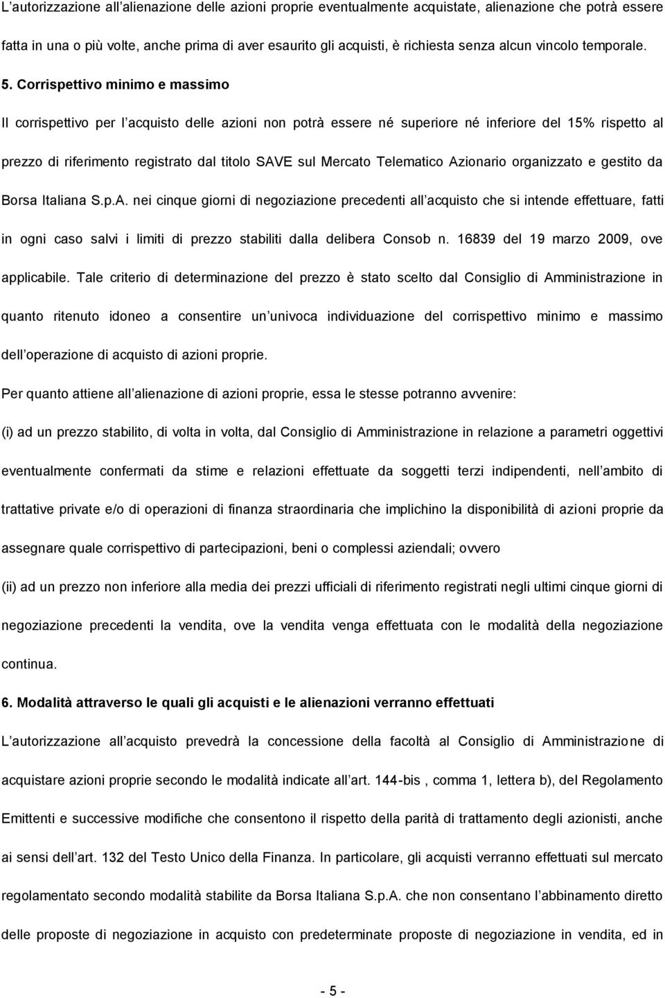 Corrispettivo minimo e massimo Il corrispettivo per l acquisto delle azioni non potrà essere né superiore né inferiore del 15% rispetto al prezzo di riferimento registrato dal titolo SAVE sul Mercato