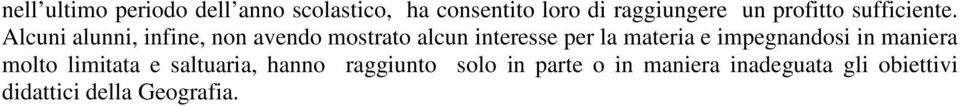 Alcuni alunni, infine, non avendo mostrato alcun interesse per la materia e