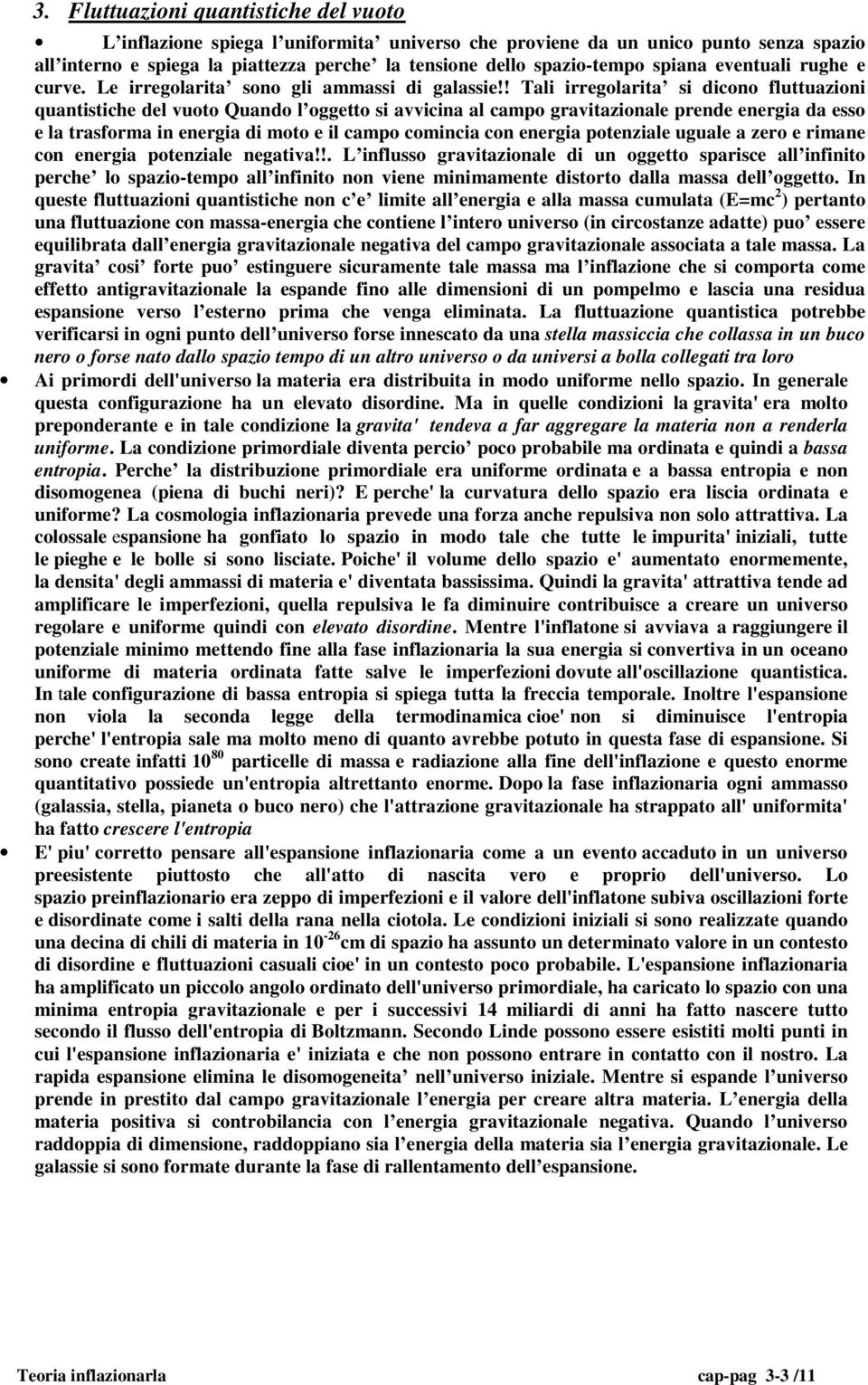 ! Tali irregolarita si dicono fluttuazioni quantistiche del vuoto Quando l oggetto si avvicina al campo gravitazionale prende energia da esso e la trasforma in energia di moto e il campo comincia con