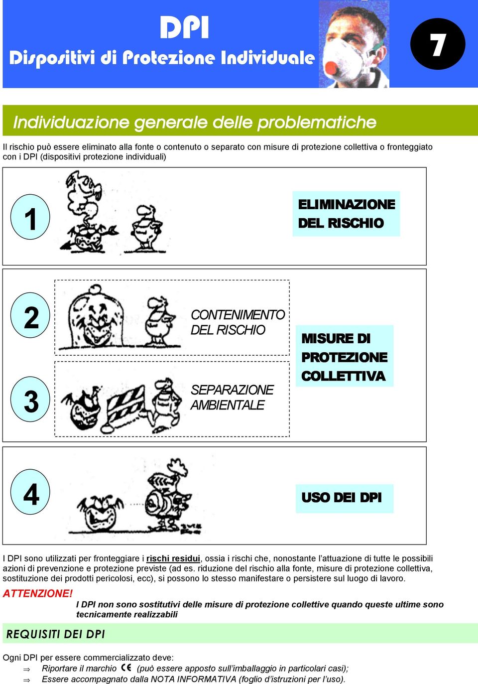 ossia i rischi che, nonostante l attuazione di tutte le possibili azioni di prevenzione e protezione previste (ad es.