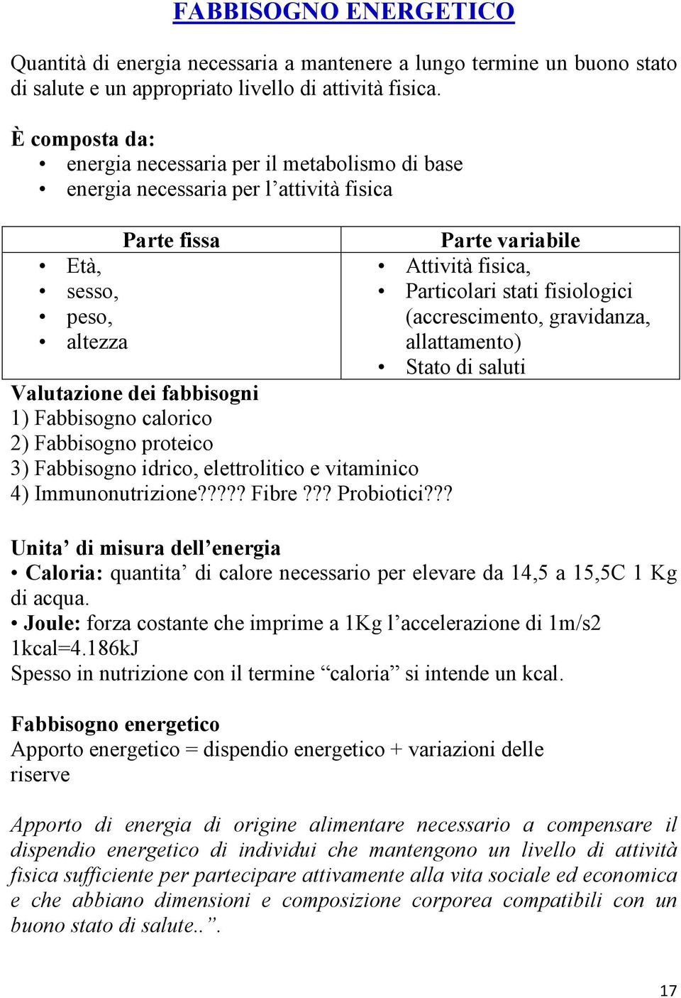 Fabbisogno proteico 3) Fabbisogno idrico, elettrolitico e vitaminico 4) Immunonutrizione????? Fibre??? Probiotici?