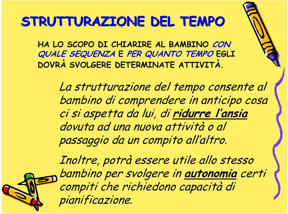 La strutturazione del tempo consente al bambino di comprendere in anticipo cosa ci si aspetta da lui, di ridurre l