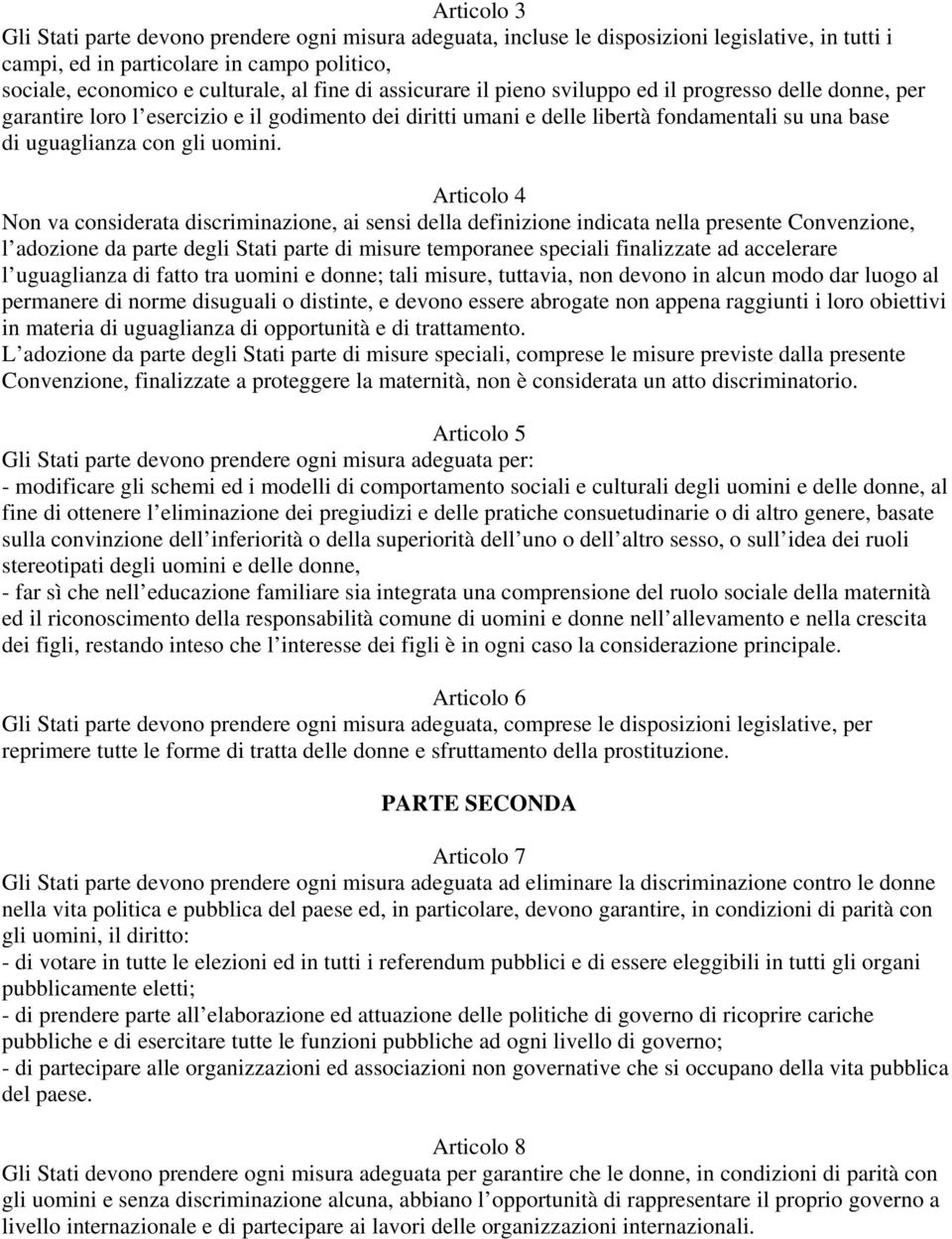 Articolo 4 Non va considerata discriminazione, ai sensi della definizione indicata nella presente Convenzione, l adozione da parte degli Stati parte di misure temporanee speciali finalizzate ad