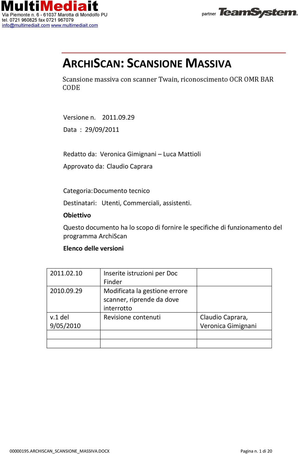 assistenti. Obiettivo Questo documento ha lo scopo di fornire le specifiche di funzionamento del programma ArchiScan Elenco delle versioni 2011.02.