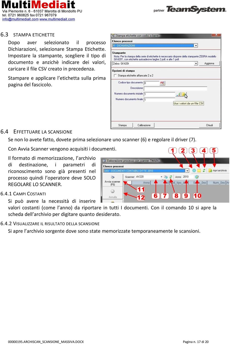 4 EFFETTUARE LA SCANSIONE Se non lo avete fatto, dovete prima selezionare uno scanner (6) e regolare il driver (7). Con Avvia Scanner vengono acquisiti i documenti.