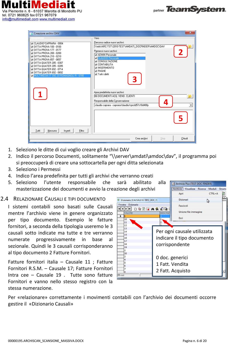 Indico l area predefinita per tutti gli archivi che verranno creati 5. Seleziono l utente responsabile che sarà abilitato alla masterizzazione dei documenti e avvio la creazione degli archivi 2.