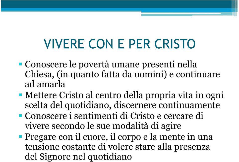 continuamente Conoscere i sentimenti di Cristo e cercare di vivere secondo le sue modalità di agire Pregare