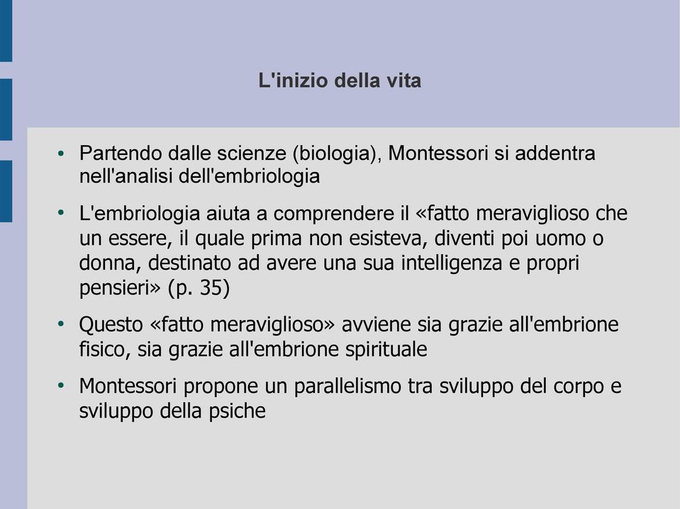 destinato ad avere una sua intelligenza e propri pensieri» (p.