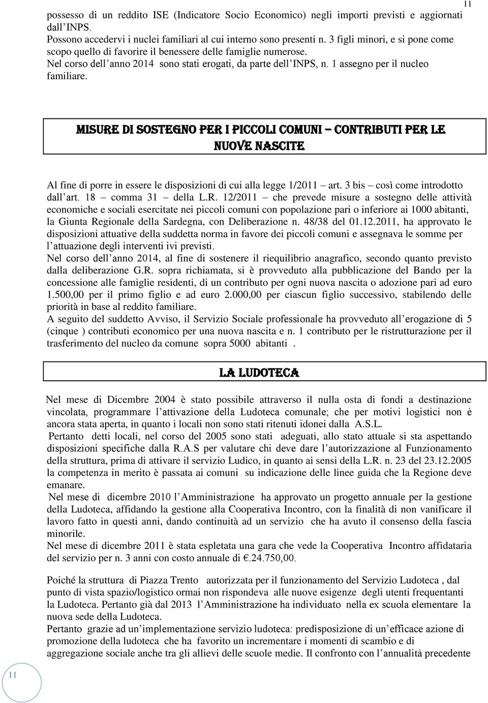 11 MISURE DI SOSTEGNO PER I PICCOLI COMUNI CONTRIBUTI PER LE NUOVE NASCITE Al fine di porre in essere le disposizioni di cui alla legge 1/2011 art. 3 bis così come introdotto dall art.