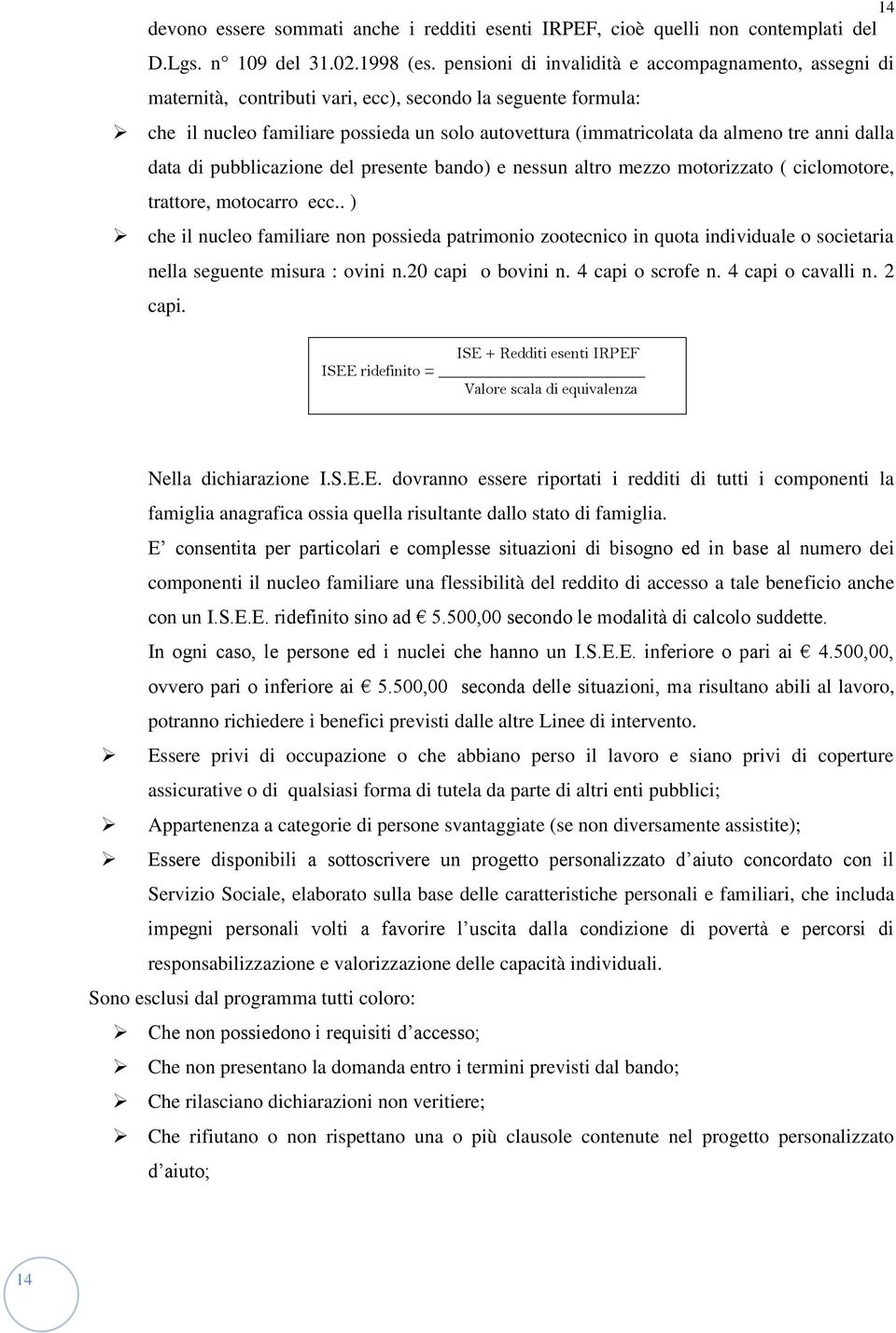 anni dalla data di pubblicazione del presente bando) e nessun altro mezzo motorizzato ( ciclomotore, trattore, motocarro ecc.