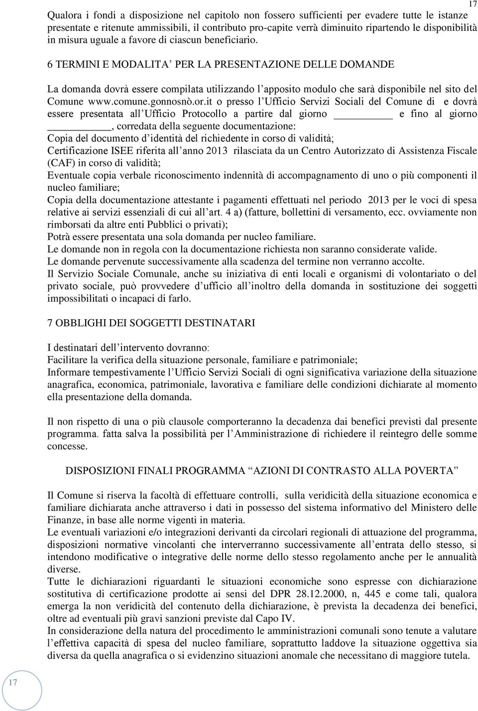 6 TERMINI E MODALITA PER LA PRESENTAZIONE DELLE DOMANDE La domanda dovrà essere compilata utilizzando l apposito modulo che sarà disponibile nel sito del Comune www.comune.gonnosnò.or.