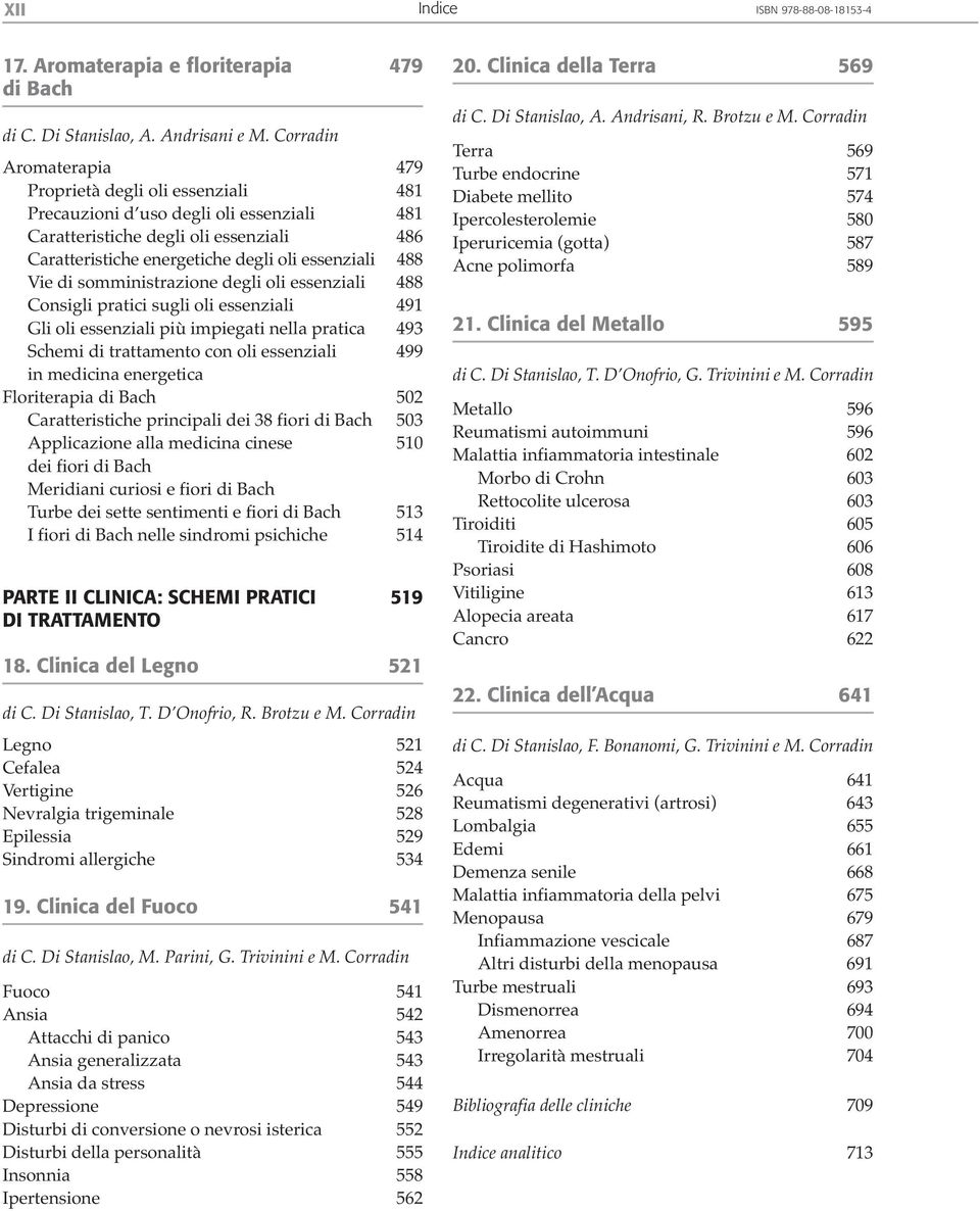 Vie di somministrazione degli oli essenziali 488 Consigli pratici sugli oli essenziali 491 Gli oli essenziali più impiegati nella pratica 493 Schemi di trattamento con oli essenziali 499 in medicina