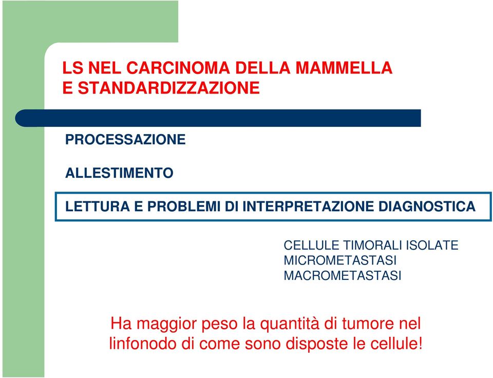 CELLULE TIMORALI ISOLATE MICROMETASTASI MACROMETASTASI Ha maggior