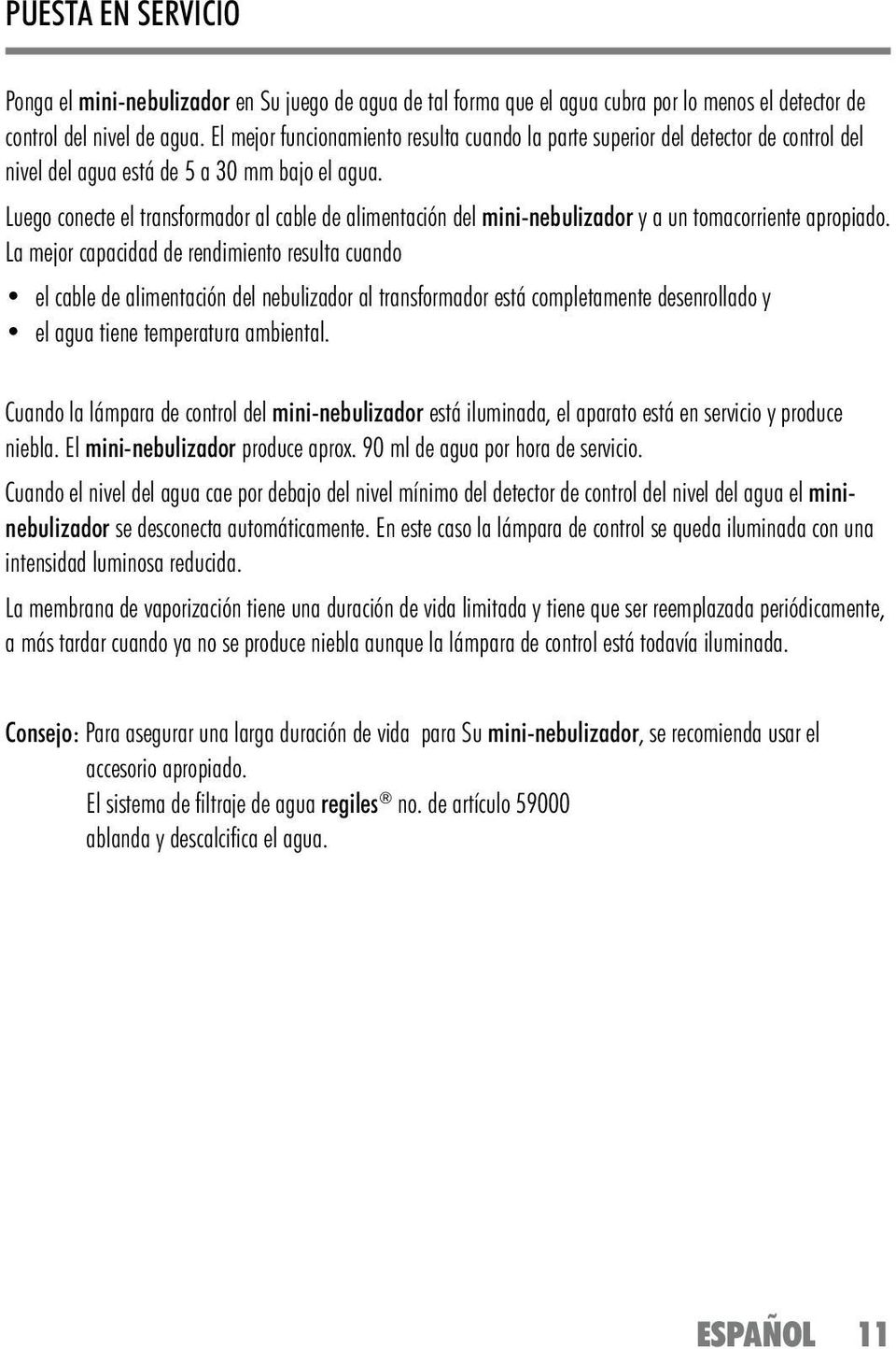 Luego conecte el transformador al cable de alimentación del mini-nebulizador y a un tomacorriente apropiado.