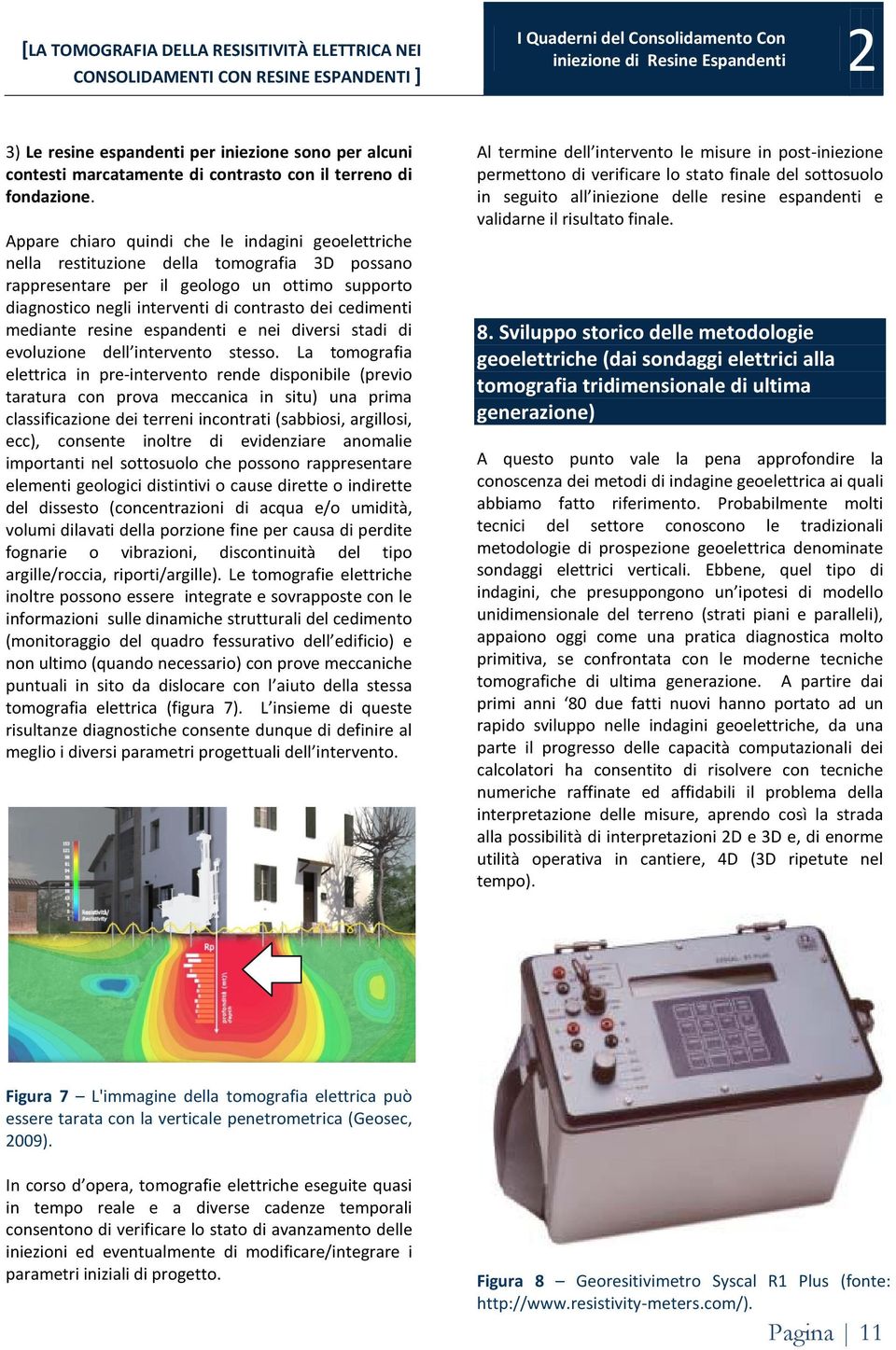 cedimenti mediante resine espandenti e nei diversi stadi di evoluzione dell intervento stesso.