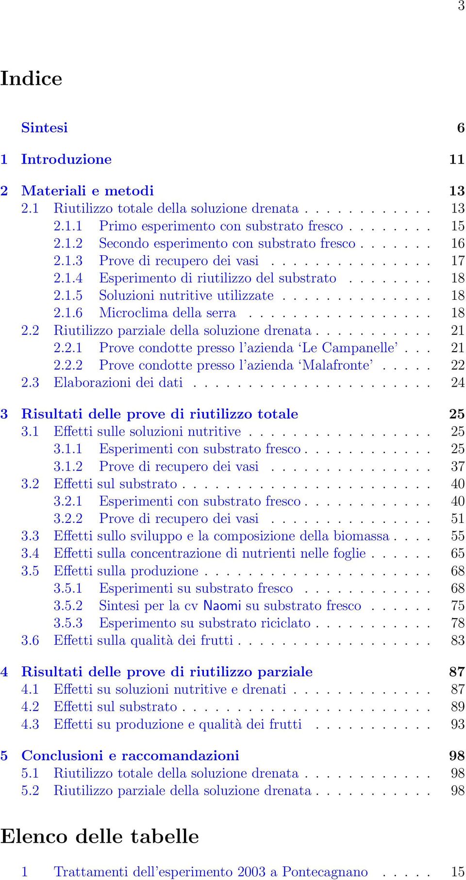 .. 21 2.2.1 rove condotte presso l azienda Le mpanelle... 21 2.2.2 rove condotte presso l azienda Malafronte... 22 2.3 Elaborazioni dei dati... 2 3 Risultati delle prove di riutilizzo totale 2 3.