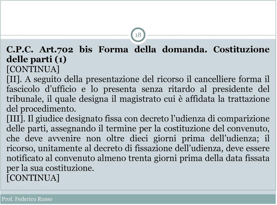 cui è affidata la trattazione del procedimento. [III].